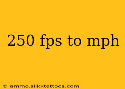 250 fps to mph