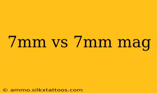 7mm vs 7mm mag