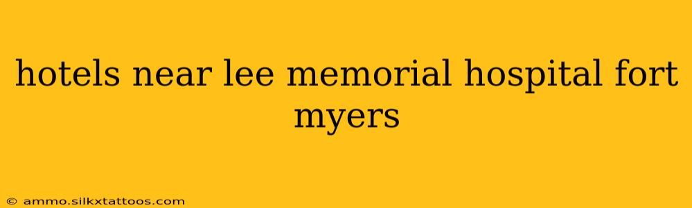 hotels near lee memorial hospital fort myers