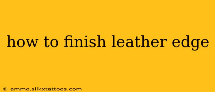 how to finish leather edge