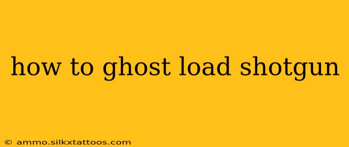 how to ghost load shotgun