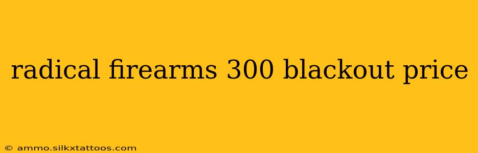 radical firearms 300 blackout price