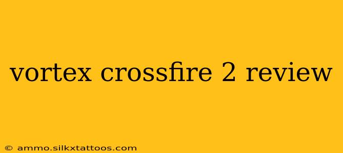 vortex crossfire 2 review