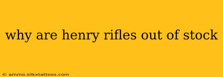 why are henry rifles out of stock